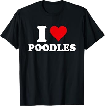 I Love Poodles, I Heart Poodle Lover T-Shirt