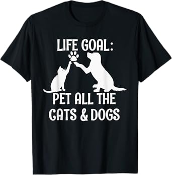 Life Goal Pet All The Cats & Dogs Pets Animal Rescue T-Shirt