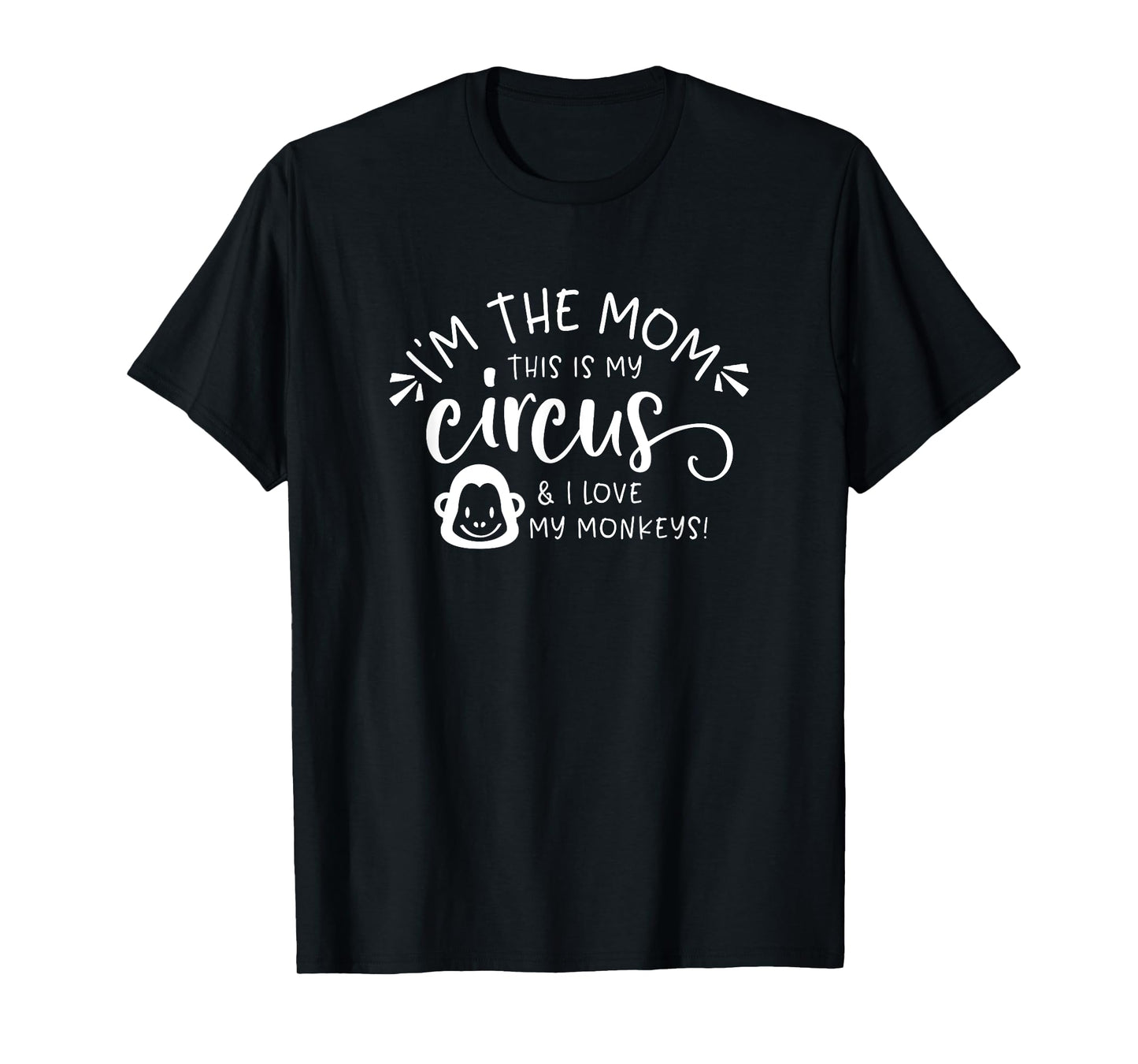 I'm the Mom This is my Circus and I Love My Monkeys T-Shirt