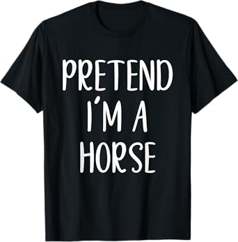 Pretend I'm A Horse Costume Halloween Simple Funny T-Shirt