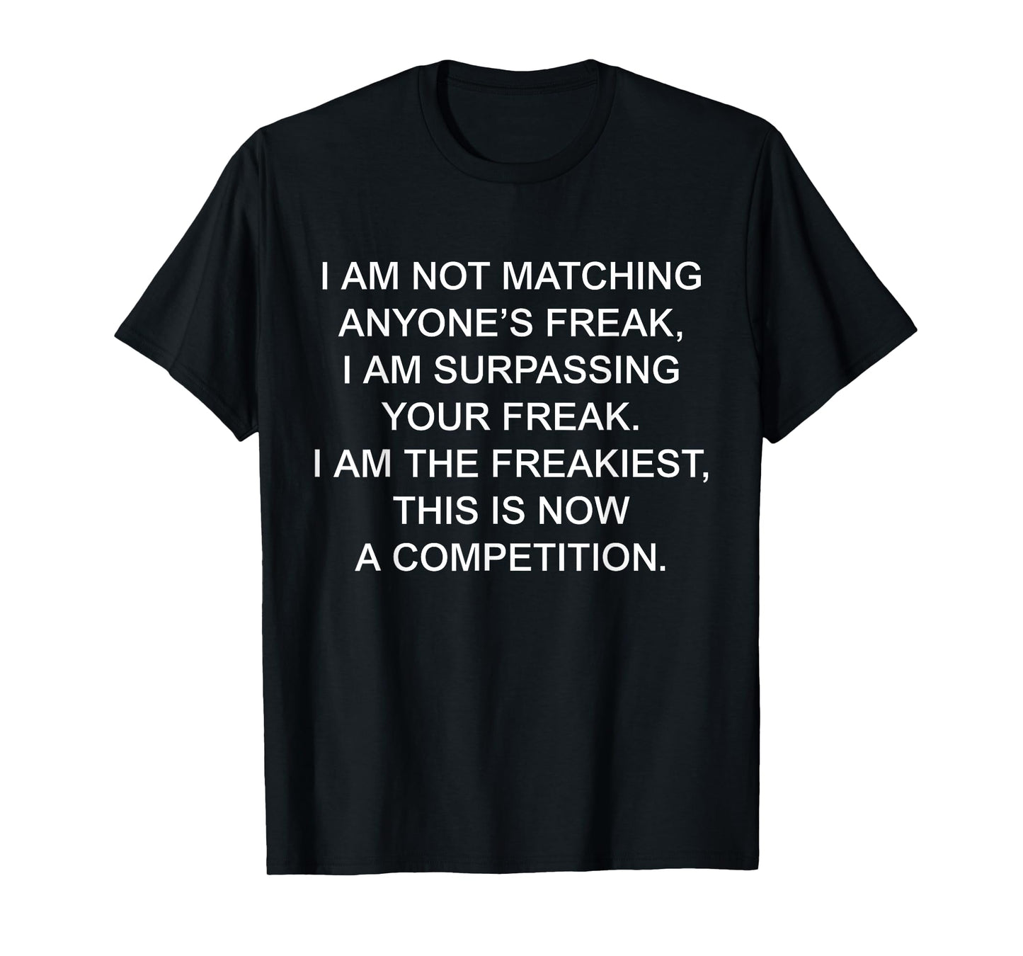 I Am Not Matching Anyone's Freak I Am The Freakiest Funny T-Shirt
