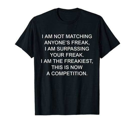 I Am Not Matching Anyone's Freak I Am The Freakiest Funny T-Shirt