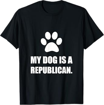 My Dog Is A Republican Funny Political T-Shirt T-Shirt for Men Women Girls Kids
