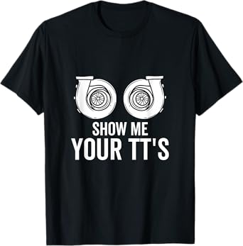 Show Me Your TT's Twin Turbo Funny Car Racing Horsepower T-Shirt