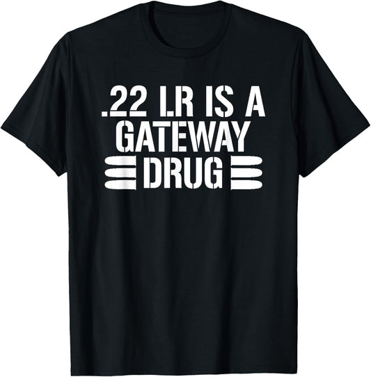 .22 LR Is A Gateway Drug T-Shirt T-Shirt