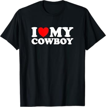 I Love My Cowboy, I Heart My Cowboy Lover - Funny Cowgirl T-Shirt