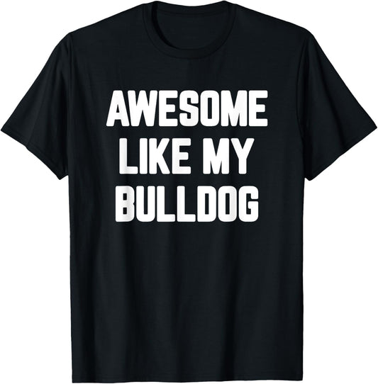 Awesome Like My Bulldog, English Bulldog T-Shirt