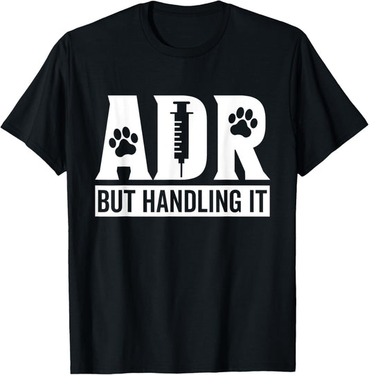 ADR But Handling It Funny Vet Tech Veterinary Veterinarian T-Shirt