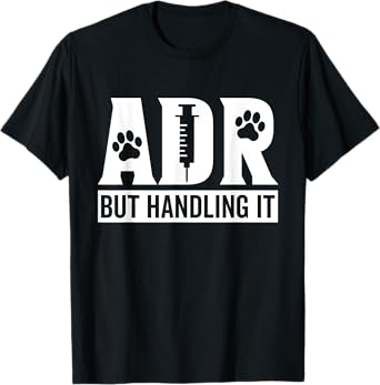 ADR But Handling It Funny Vet Tech Veterinary Veterinarian T-Shirt