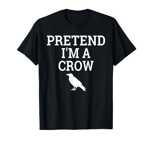Pretend I'm a Crow Funny Lazy Halloween Easy Costume T-Shirt