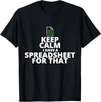 Keep Calm I Have A Spreadsheet For That, Funny Accountant T-Shirt