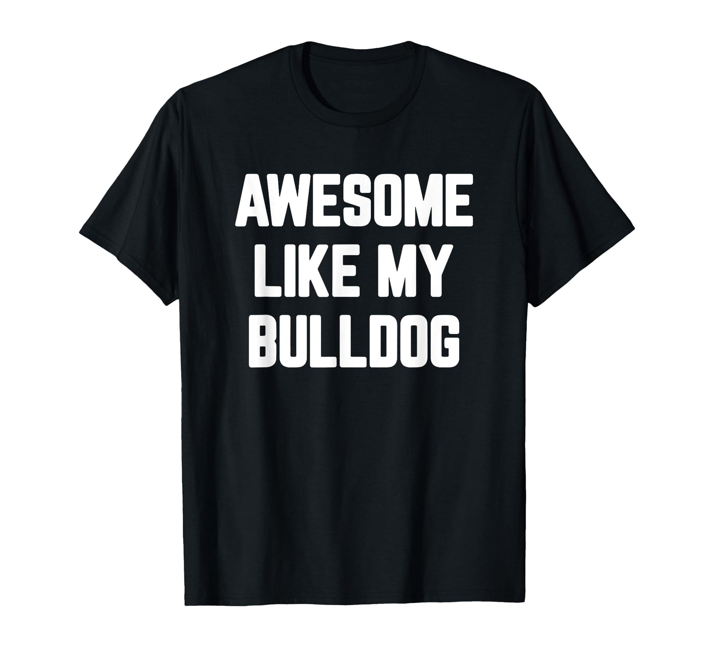 Awesome Like My Bulldog, English Bulldog T-Shirt for Men Women Girls Kids
