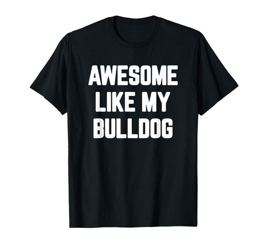 Awesome Like My Bulldog, English Bulldog T-Shirt for Men Women Girls Kids