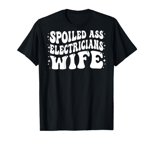 Funny Electricians Wife Shirt Spoiled Ass Electricians Wife T-Shirt