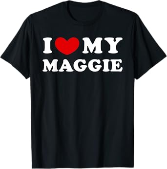 I Love My Maggie, I Heart My Maggie T-Shirt