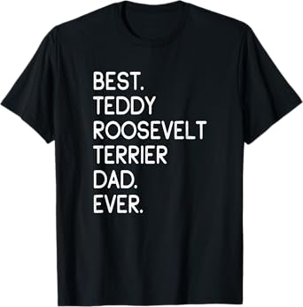 Best Teddy Roosevelt Terrier Dad Ever T-Shirt