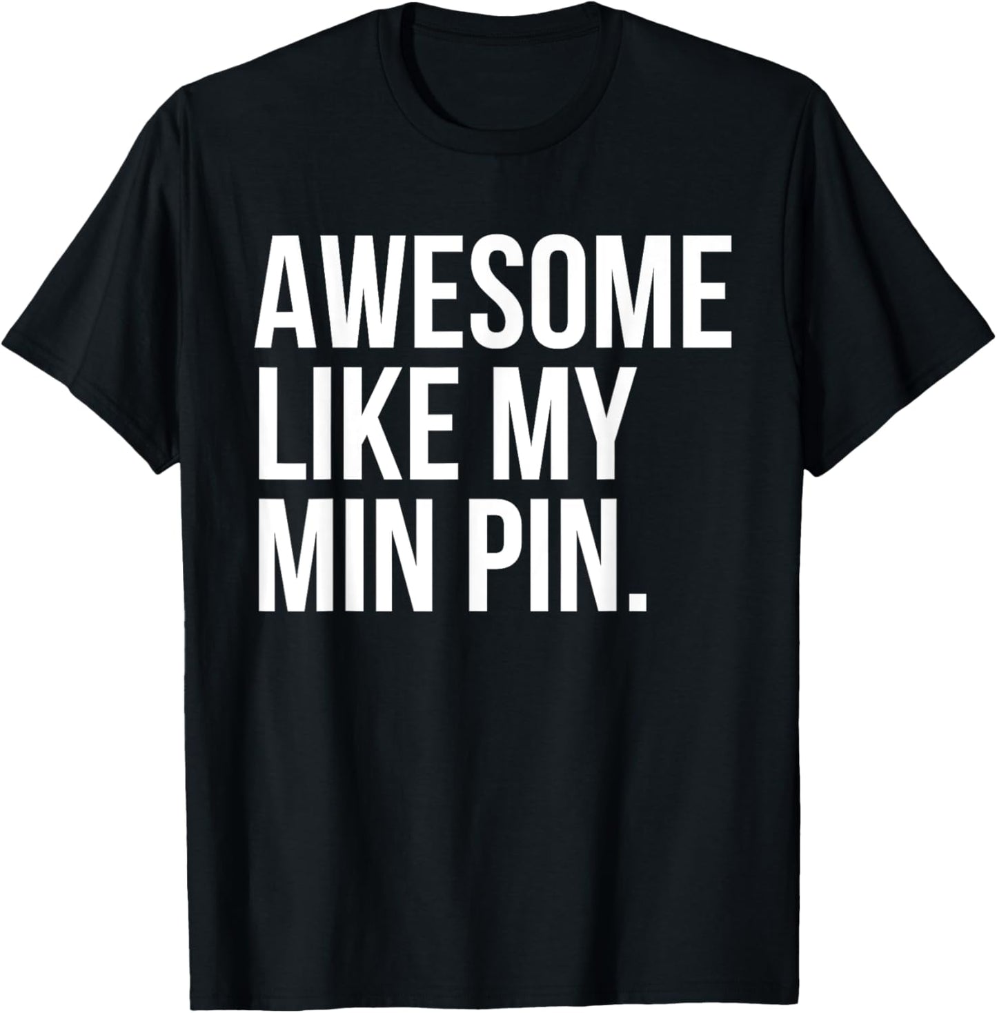 Miniature Pinscher Dog Owner Awesome Like My Min Pin Funny T-Shirt