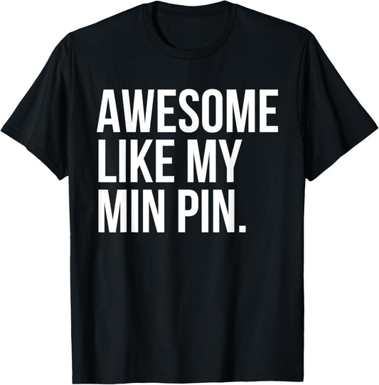 Miniature Pinscher Dog Owner Awesome Like My Min Pin Funny T-Shirt