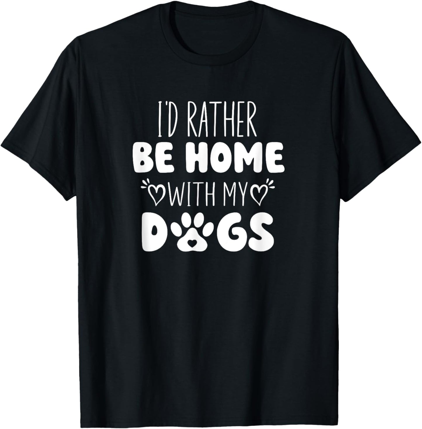 I'd Rather Be Home With My Dogs T-Shirt