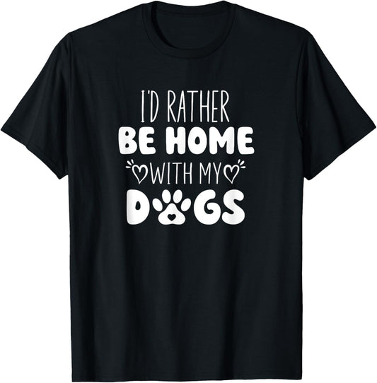 I'd Rather Be Home With My Dogs T-Shirt