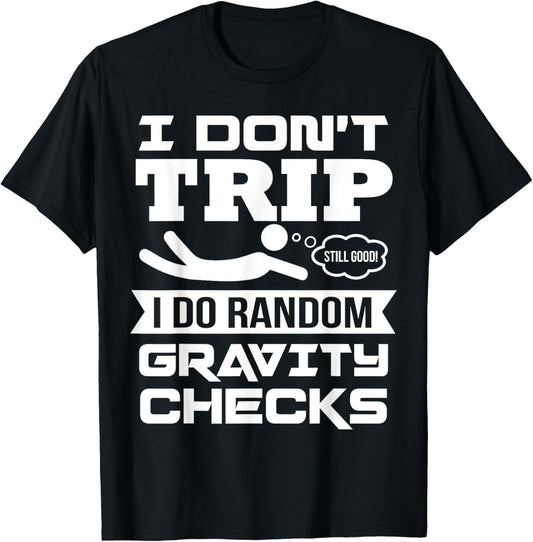 Falling Down Funny Sayings Gravity Is The Thing Tripping T-Shirt