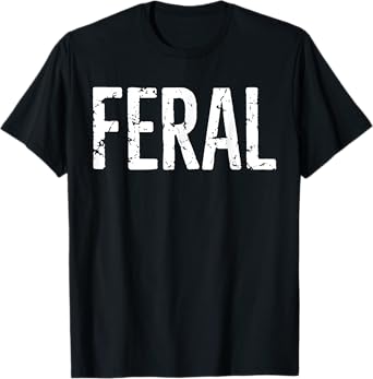 Feral Shirt Retro Vintage Feral Funny Saying Quote Men Women T-Shirt
