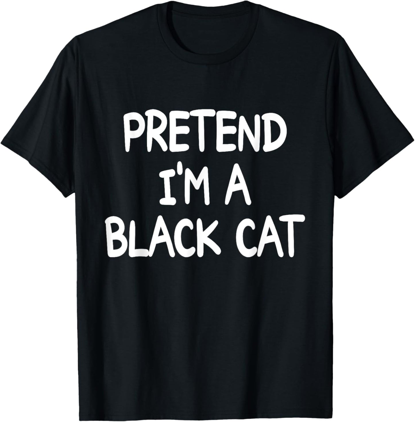 PRETEND I'M A BLACK CAT Costume Halloween Black Cat T-Shirt