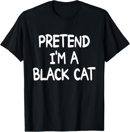 PRETEND I'M A BLACK CAT Costume Halloween Black Cat T-Shirt