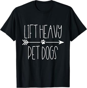 Lift Heavy Pet Dogs T-Shirt