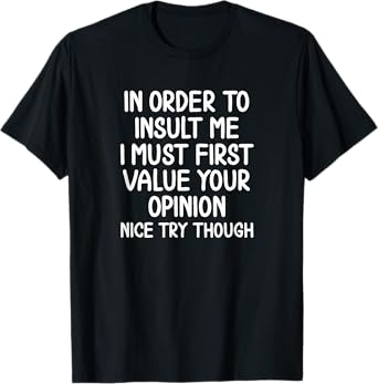 Funny, In Order To Insult Me T-shirt. Joke Sarcastic Tee T-Shirt