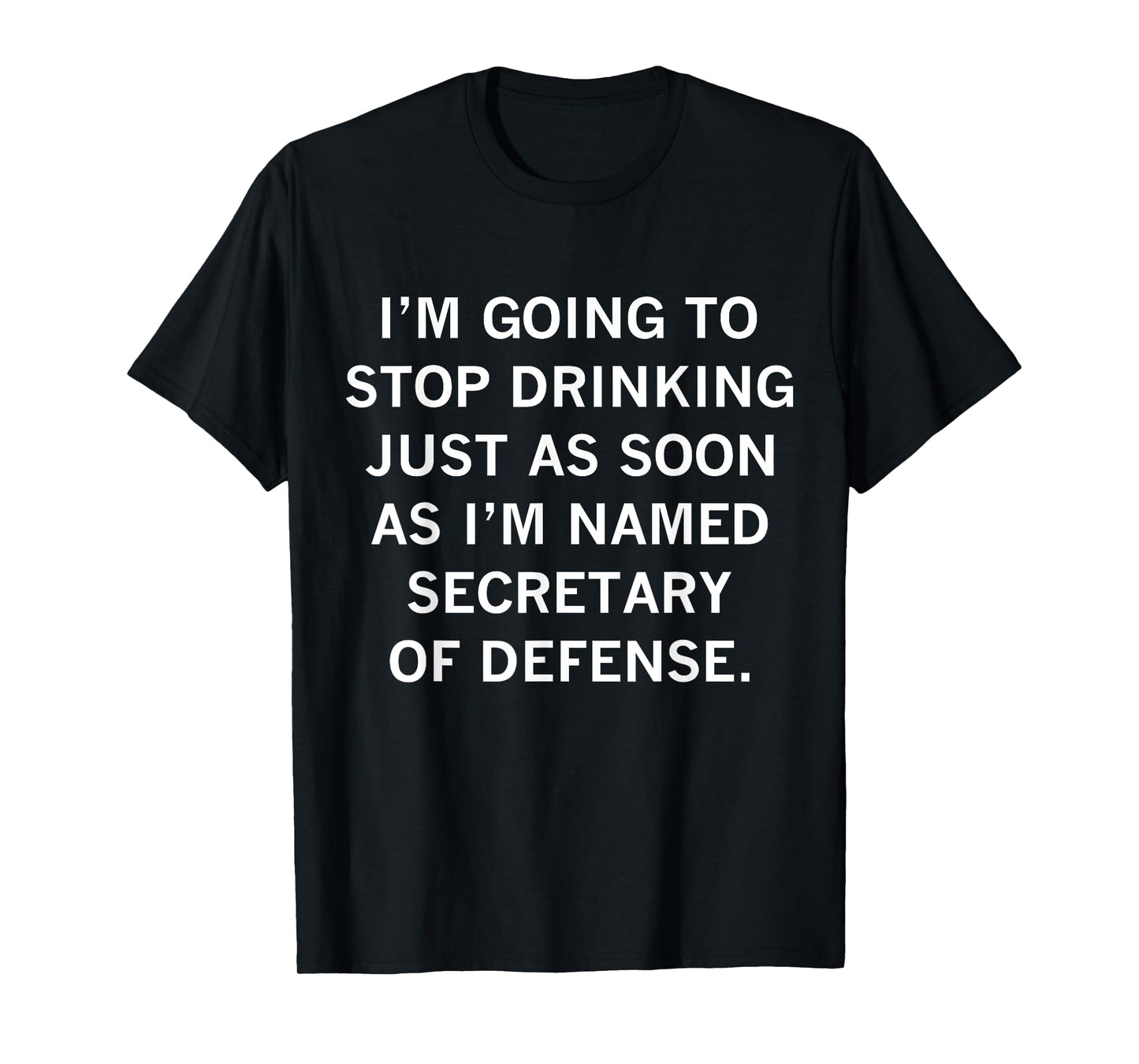 I'm Going To Stop Drinking Just As Soon As I Named Secretary T-Shirt