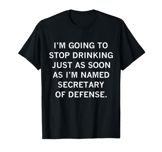 I'm Going To Stop Drinking Just As Soon As I Named Secretary T-Shirt