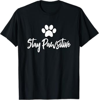 Stay Pawsitive Positive Pet Cat Dog Owner T-Shirt