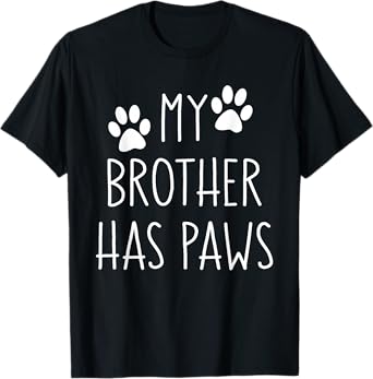 My Brother Has Paws for Teens with Funny Dog Sayings Men Women Kids T-Shirt