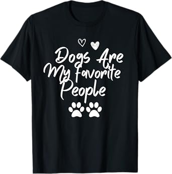Dogs are my favorite people shirt paw heart for men women T-Shirt
