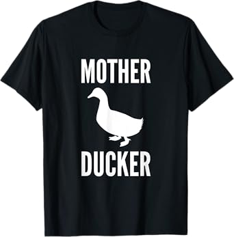 Mother Ducker Funny Duck Lover Humor Duck Pun T-Shirt