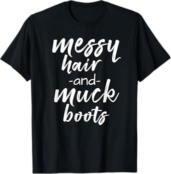 Messy Hair and Muck Boots Farm Hair Barn T-Shirt