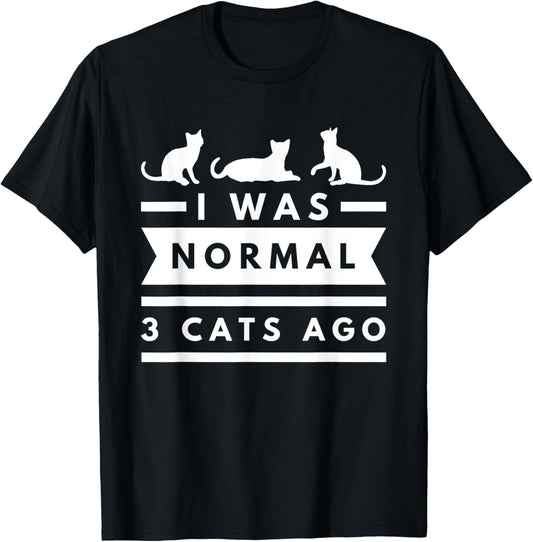 I was normal 3 cats ago cat lovers owners funny T-Shirt