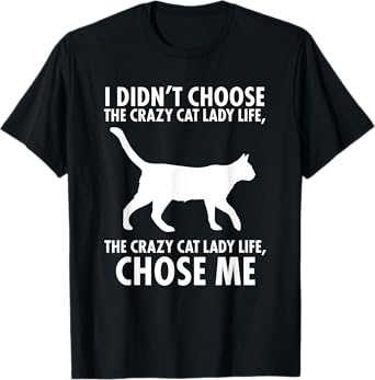 I didn't choose the crazy cat lady live T-Shirt