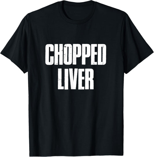 CHOPPED LIVER T-Shirt