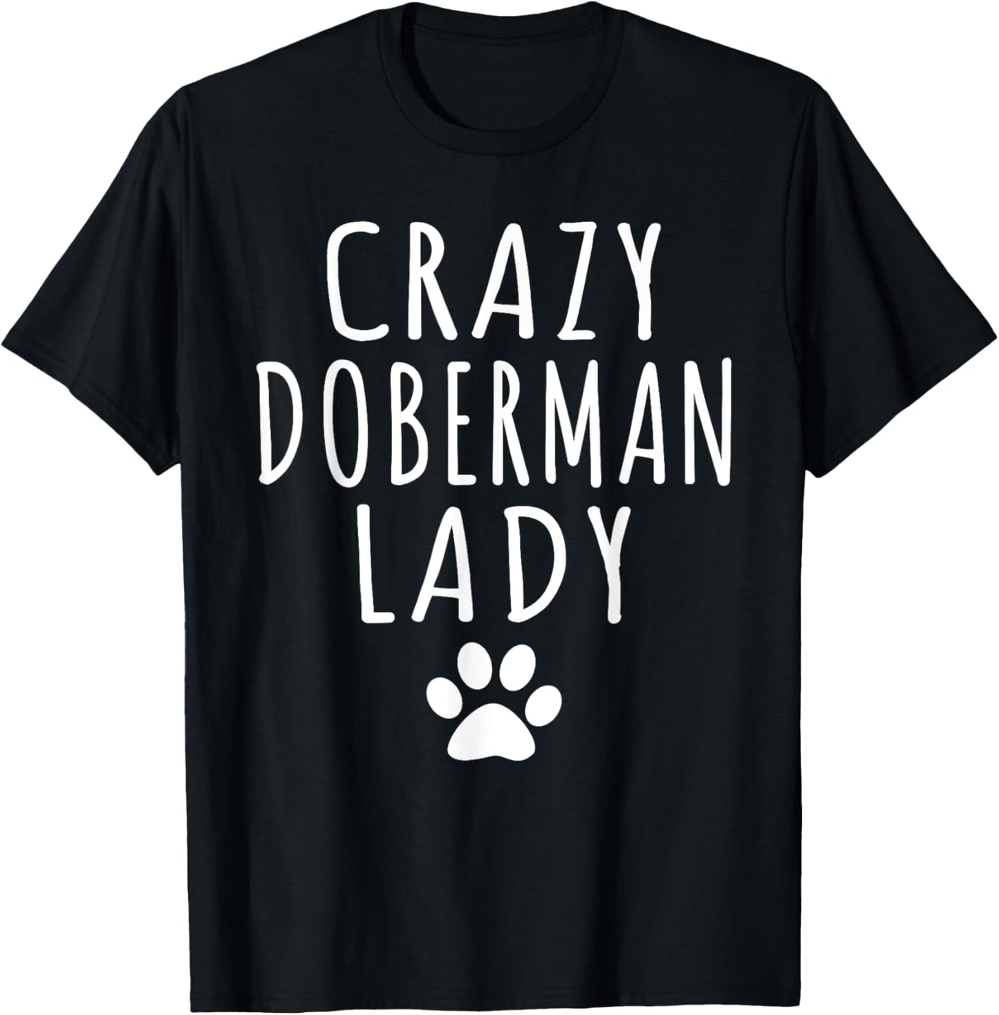 Womens Crazy Doberman Lady Dog Lover Mom Funny Humor Puppy T-Shirt