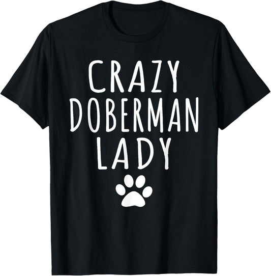Womens Crazy Doberman Lady Dog Lover Mom Funny Humor Puppy T-Shirt