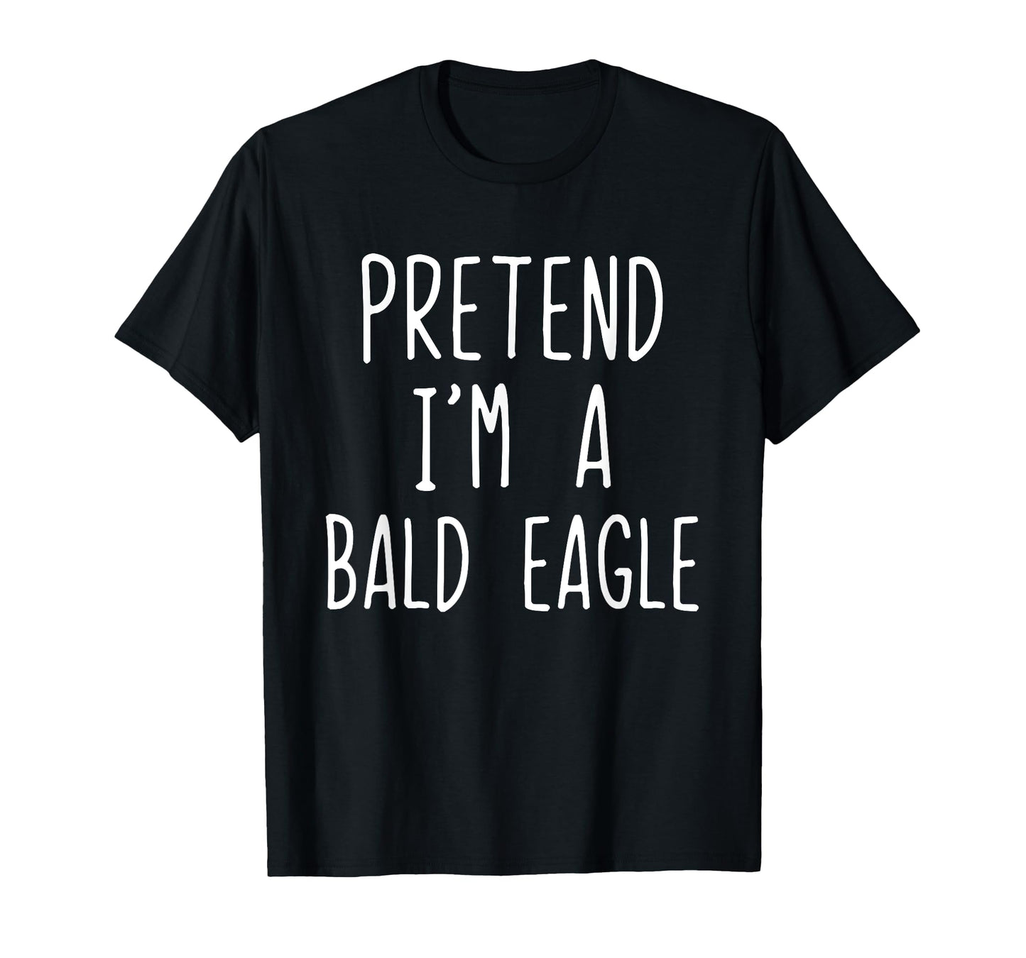 Pretend I'm A Bald Eagle Costume Halloween Lazy Adult Kids T-Shirt