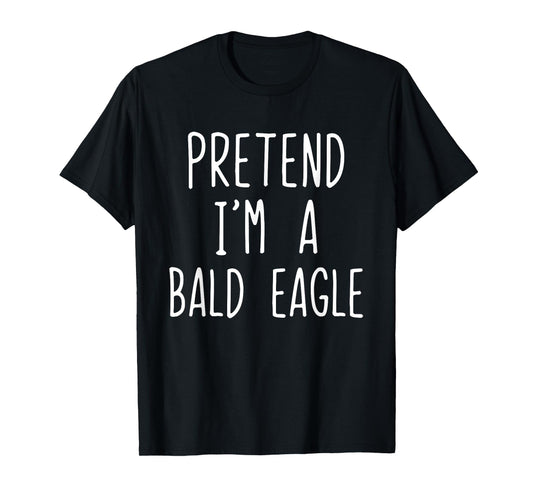 Pretend I'm A Bald Eagle Costume Halloween Lazy Adult Kids T-Shirt