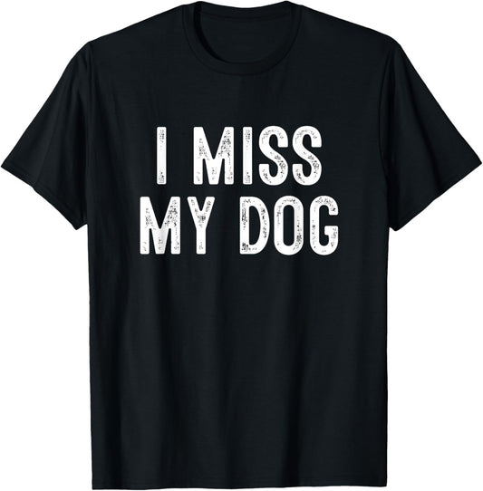I Miss My Dog T-Shirt