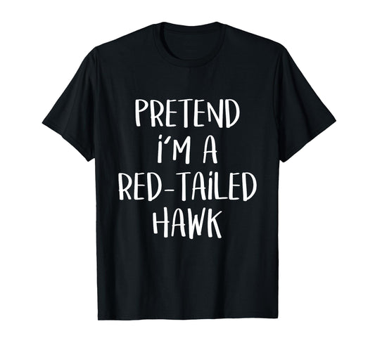 Pretend I'm A Red-Tailed Hawk Costume Funny Halloween Party T-Shirt