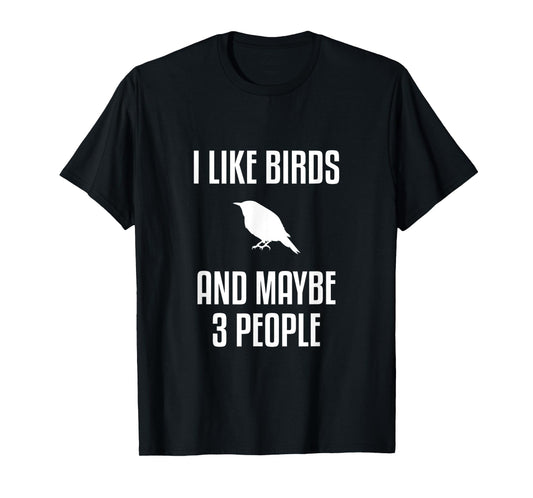 I Like Birds And Maybe 3 People Shirt Birdwatching T-Shirt