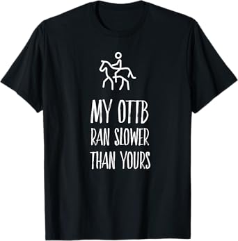 OTTB Shirt My Ottb Ran Slower than Yours T-Shirt