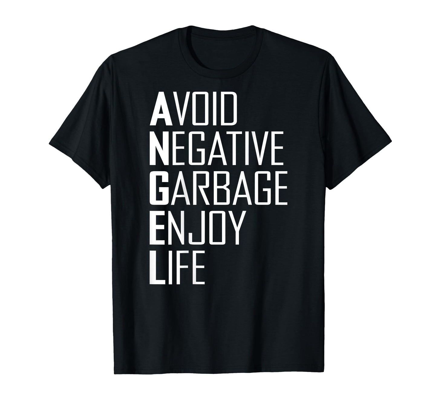 (ON BACK) Avoid Negative Garbage Enjoy Life Funny Quote T-Shirt