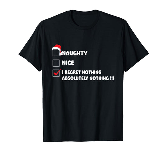 Naughty Nice I Regret Nothing - Xmas Christmas T-Shirt